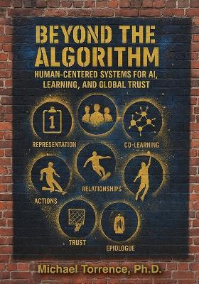 Beyond the Algorithm: Human-Centered Systems for AI, Learning, and Global Trust - Michael Torrence - cover