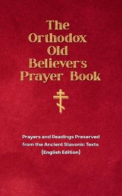 The Orthodox Old Believer's Prayer Book - Usolts Holdings - cover