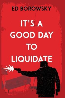 It's a Good Day to Liquidate - Ed Borowsky - cover