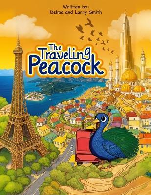 The Traveling Peacock - Delma And Larry Smith - cover