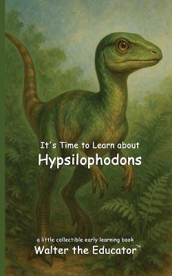 It's Time to Learn about Hypsilophodons - Walter the Educator - cover