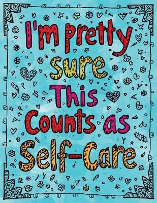 I'm Pretty Sure This Counts as Self-Care: A Zentangle Coloring Book for Adults Who Are Barely Holding It Together - Sheba Blake - cover