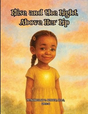 Elise and The Light Above Her Lip - Petronellah T Bensen - cover