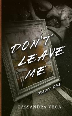 Don't Leave Me: Part One of the Don't Leave Me Duet - Vega - cover