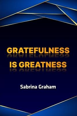 Gratefulness is Greatness - Sabrina Graham - cover