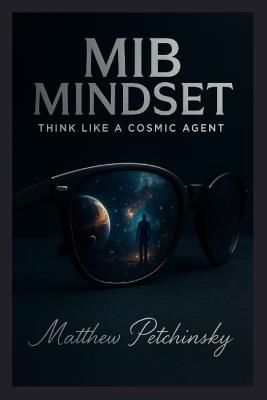 MiB Mindset: Think Like a Cosmic Agent - Matthew Petchinsky - cover