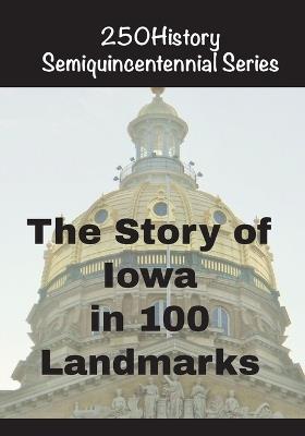 The Story of Iowa In 100 Landmarks - Doug Gelbert - cover