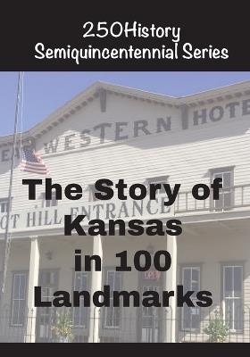 The Story of Kansas In 100 Landmarks - Doug Gelbert - cover