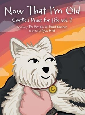 Now that I'm Old: Charlie's Rules for Life Vol. 2 - The D Stuart Dunnan - cover
