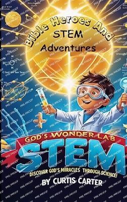 Bible Heroes and STEM Adventures - Curtis Carter - cover