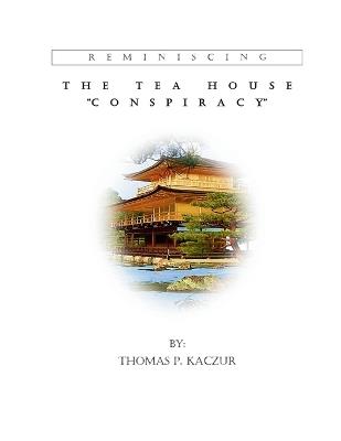 The Tea House Conspiracy - Thomas P Kaczur - cover