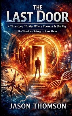 The Last Door: A Time-Loop Thriller Where Consent Is the Key - Jason Thomson - cover