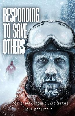 Responding to Save Others: A Story of Duty, Sacrifice, and Courage - John Doolittle - cover