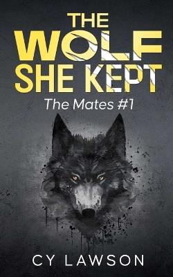 The Wolf She Kept: The Mates #1 - Cy Lawson - cover