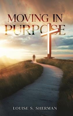 Moving in Purpose - Louise S Sherman - cover