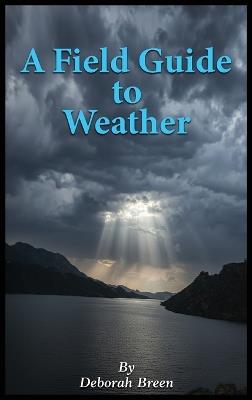 A Field Guide To Weather - Deborah Breen - cover