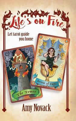 Life's on Fire STRIKE THE MATCH LIGHT THE LANTERN LET TAROT GUIDE YOU HOME - Amy Novack - cover