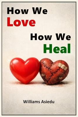 How We Love, How We Heal - Williams Asiedu - cover