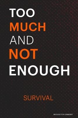 Too Much and Not Enough: Survival - Broughton Ganaway - cover