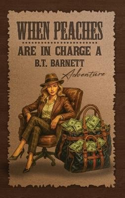 When Peaches Are in Charge: A B.T. Barnett Adventure (B.T. Barnett, Private Investigator Book 4) - Pm Coston - cover
