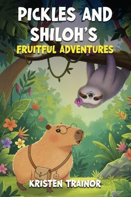 Pickles and Shiloh's: Fruitful Adventures - Trainor - cover