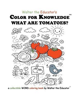 Color for Knowledge: What are Tomatoes? - Walter the Educator - cover