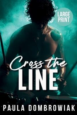 Cross the Line (Large Print): A Steamy, Rivals to Lovers, Forced Proximity, Romance (Large Print) - Paula Dombrowiak - cover