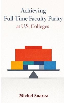 Achieving Full-Time Faculty Parity at U.S. Colleges - Michel Suarez - cover