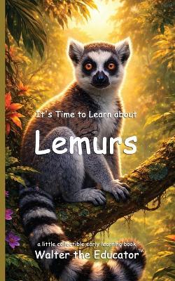 It's Time to Learn about Lemurs - Walter the Educator - cover
