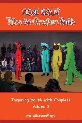 Stage Ready Tales for Creative Youth: Inspiring Youth with Couplets - Vol 3 - Meta Screenplays - cover