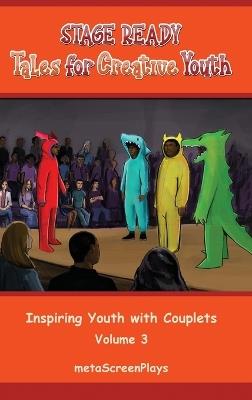 Stage Ready Tales for Creative Youth: Inspiring Youth with Couplets - Vol 3 - Meta Screenplays - cover