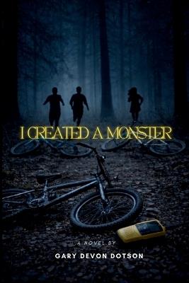 I Created a Monster - Gary Devon Dotson - cover