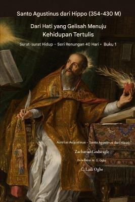 ST. Agustinus DARI HIPPO (354-430 IKLAN): Dari A Gelisah Jantung ke A Tertulis Kehidupan - Aurelius Augustinus Augustine of Hippo,Ambassador Monday O Ogbe,Zacharias Godseagle - cover