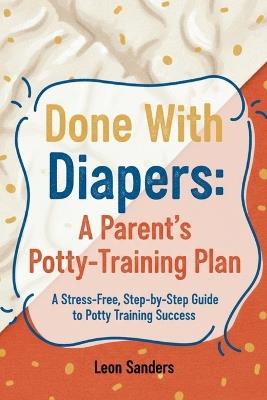 Done With Diapers: A Parent's Potty-Training Plan - Leon Sanders - cover