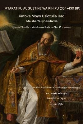 St. Augustine YA Kihindi (354-430 Ad): Kutoka a Kutotulia Moyo kwa a Imeandikwa Maisha - Aurelius Augustinus Augustine of Hippo,Zacharias Godseagle,Ambassador Monday O Ogbe - cover
