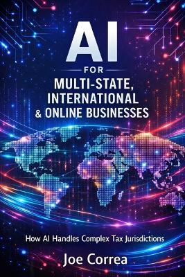 AI for Multi-State, International & Online Businesses: How AI Handles Complex Tax Jurisdictions - Joe Correa - cover