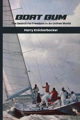 Boat Bum: Searching For Freedom in an Unfree World - Harry Knickerbocker - cover