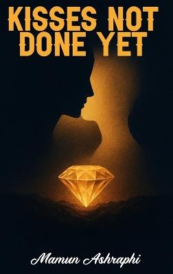 Kisses, Not Done Yet - Mamun Ashraphi - cover