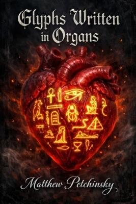 Glyphs Written in Organs - Matthew Petchinsky - cover