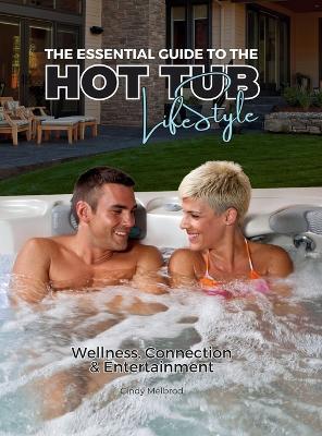 The Essential Guide to the Hot Tub Lifestyle, Special Edition, Texas Hot Tub Company - Cindy Melbrod - cover