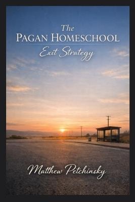 The Pagan Homeschool Exit Strategy - Matthew Petchinsky - cover