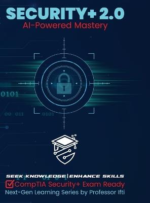 Security+ 2.0 AI-Powered Mastery: CompTIA Security+ Exam Ready - Muhammad Iftikhar - cover