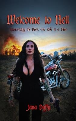 Welcome To Hell: Resurrecting The Devil, One Ride at a Time - Jana Duffy - cover