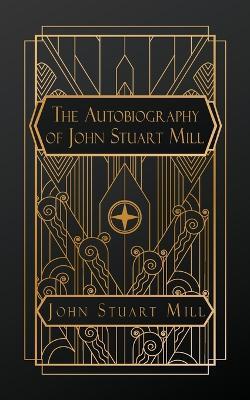 The Autobiography of John Stuart Mill - John Stuart Mill - cover