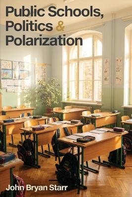 Public Schools, Politics & Polarization - John Bryan Starr - cover
