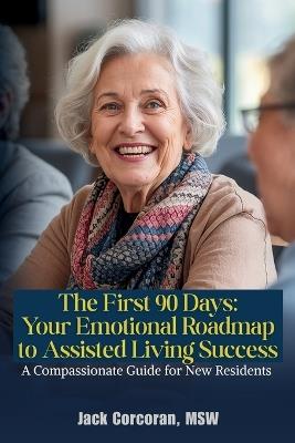 The First 90 Days: Your Emotional Roadmap to Assisted Living Success - Corcoran - cover