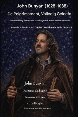 John Bunyan (1628-1688) De Pelgrimstocht, ten volle beleefd: Het smalle pad bewandelen in een afgeleide en onrustige wereld - John Bunyan,Zacharias Godseagle,Ambassador Monday O Ogbe - cover