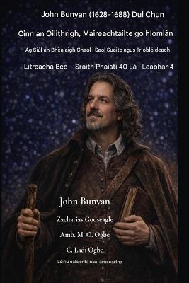 John Bunyan (1628-1688) Dul Chun Cinn an Oilithrigh, Maireachtáilte go hIomlán: Ag Siúl an Bhóthair Chaol i nDomhan Seafóideach agus Trioblóideach - John Bunyan,Zacharias Godseagle,Ambassador Monday O Ogbe - cover