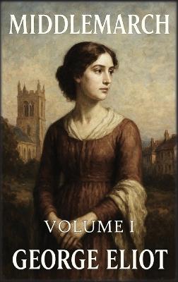 Middlemarch: Volume 1: Sonhos e desilusões - George Eliot - cover