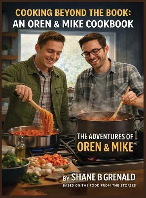 Cooking Beyond The Book: An Oren & Mike Cookbook - The Adventures of Oren and Mike - Shane B Grenald - cover